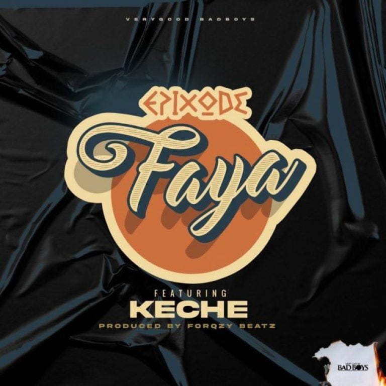 Epixode - Faya ft Keche(Prod.By Forqzy Beatz)_Mp3 Download