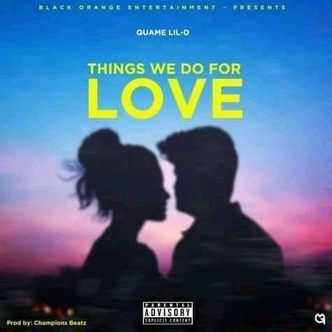Quame Lil-D - Things We Do For Love Mp3 Download