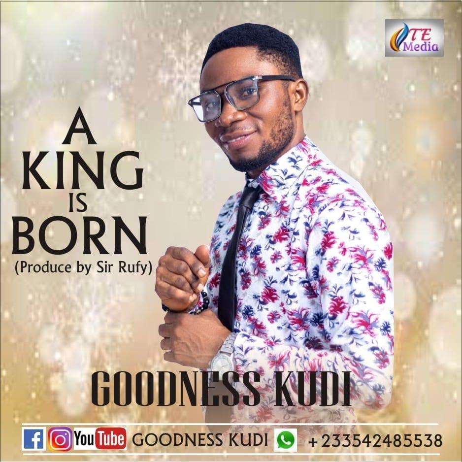 Goodness Kudi - A King Is Born (Prod.By Sir Rufy) Mp3 Download