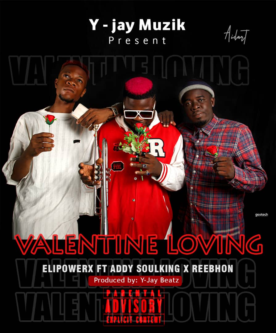 Elipowerx_Valentine Loving ft Reebhon x Addy Soulking (Prod.By Yjay Muzik) Mp3 Download