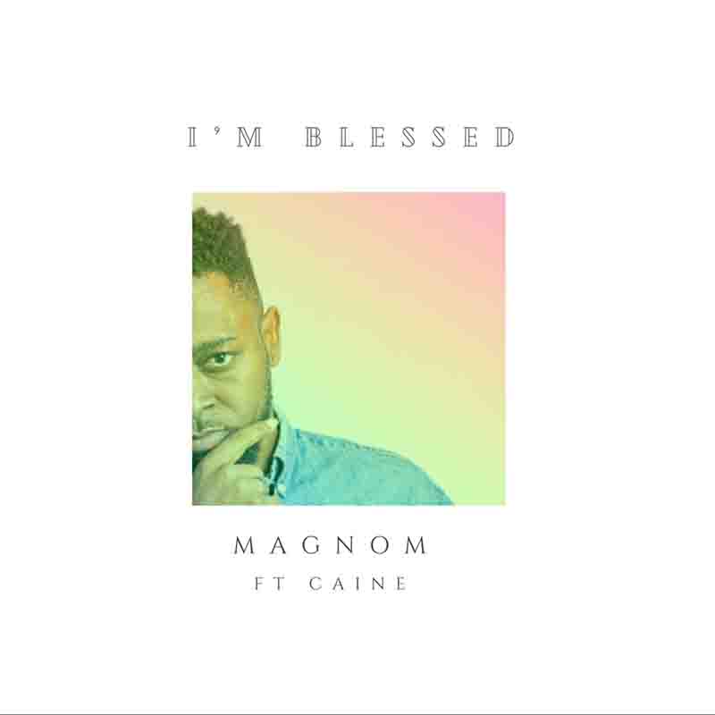 Magnom - I'm Blessed ft Caine Mp3 Download