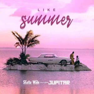 Shatta Wale – Like Summer ft Jupitar Mp3 Download