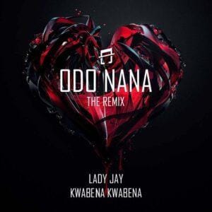 Lady Jay - Odo Nana Remix ft Kwabena Kwabena Mp3 Download