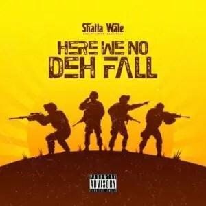 Shatta Wale - Here We No Deh Fall Mp3 Download