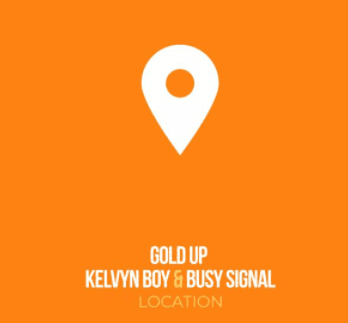 Kelvyn Boy - Location ft Busy Signal x Gold Up Mp3 Download