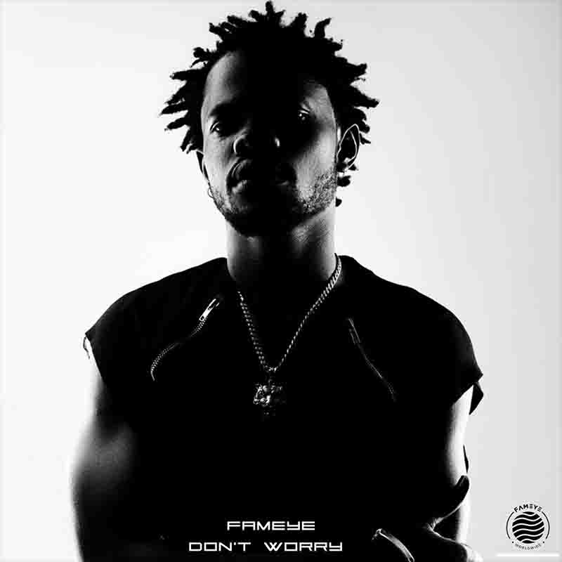 Fameye - Dont Worry Mp3 Download