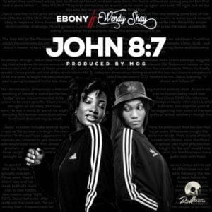 Ebony - John 8:7 ft Wendy Shay - Mp3 Download