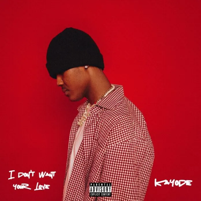 Kayode - I Don't Want Your Love - Mp3 Download_ghnation.net