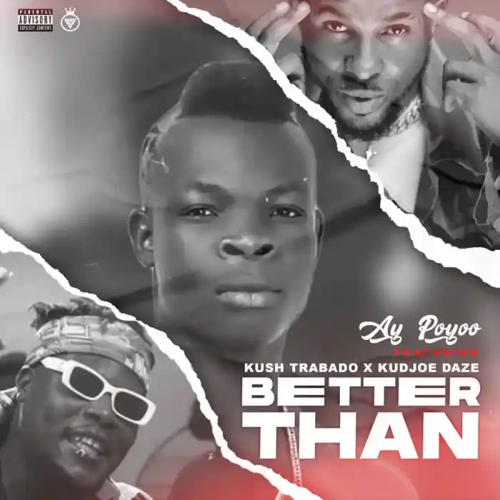 Ay Poyoo - Better Than ft Kudjoe Daze & Kush Trabado - Mp3 Download_ghnation.net