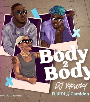 DJ Vyrusky - Body 2 Body ft KiDi x Camidoh - Mp3 Download_ghnation.net