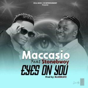 Maccasio ft Stonebwoy - Eyes On You - Mp3 Download_ghnation.net
