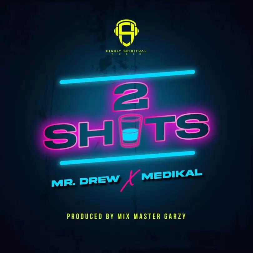 Mr Drew - 2 Shots ft Medikal - Mp3 Download_ghnation.net