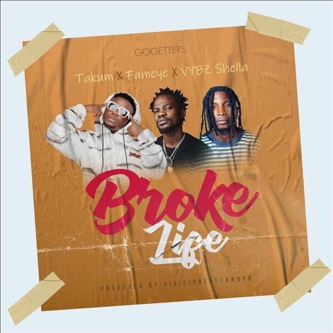 Takum - Broke Life ft Fameye x Vybz Shella - Mp3 Download_ghnation.net