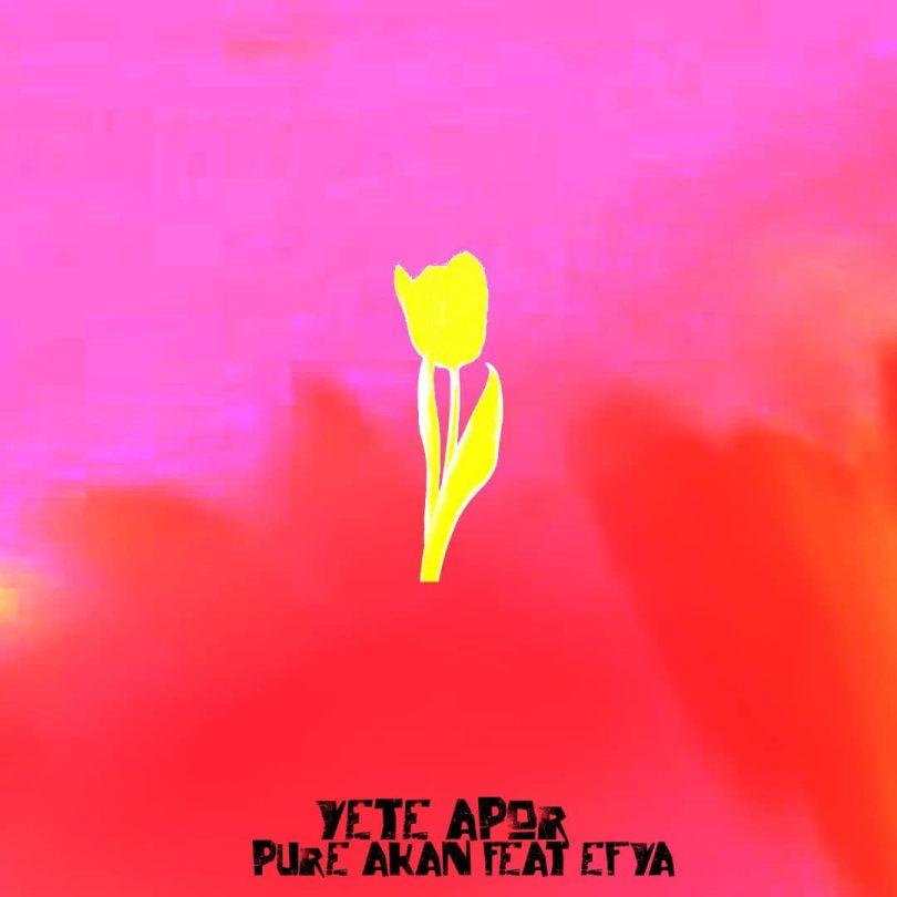 Pure Akan - Yete Apor ft Efya - Mp3 Download_ghnation.net
