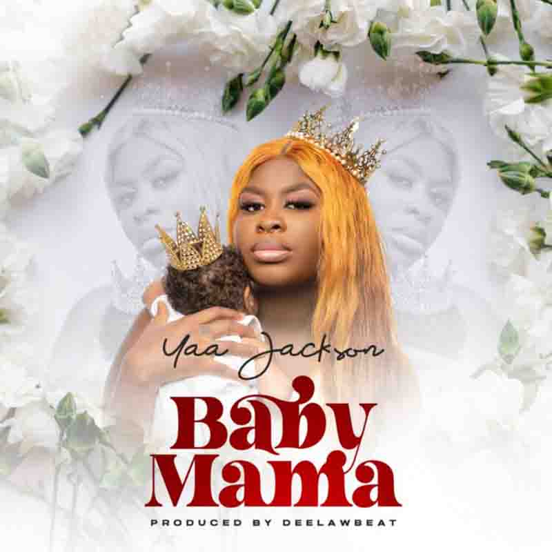 Yaa Jackson - Baby Mama - Mp3 Download_ghnation.net