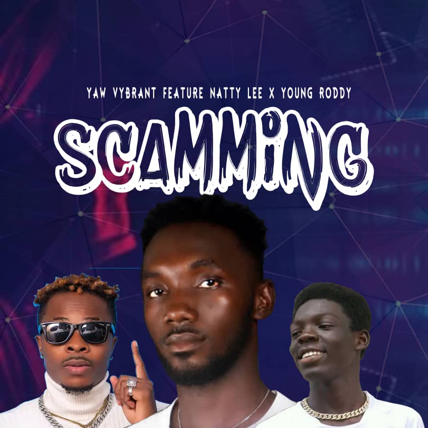 Yaw Vybrant - Scamming x Rody x Natty Lee_ghnation.net