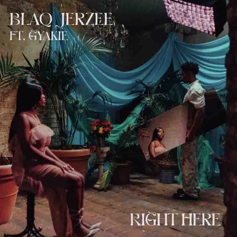 Blaq Jerzee_Right Here ft Gyakie_Mp3 Download