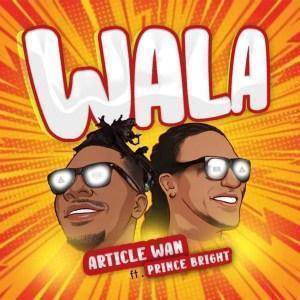 Article Wan - Wala ft Prince Bright Mp3 Download