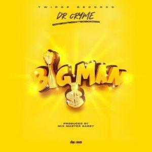 Dr-Cryme - Big Man (Prod.By Mix Masta Garzy) Mp3 Download