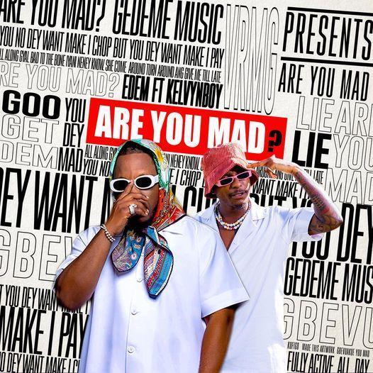 Edem - Are You Mad ft Kelvyn Boy Mp3 Download