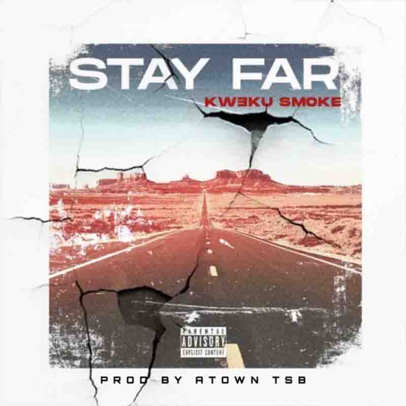 Kweku Smoke - Stay Far Mp3 Download