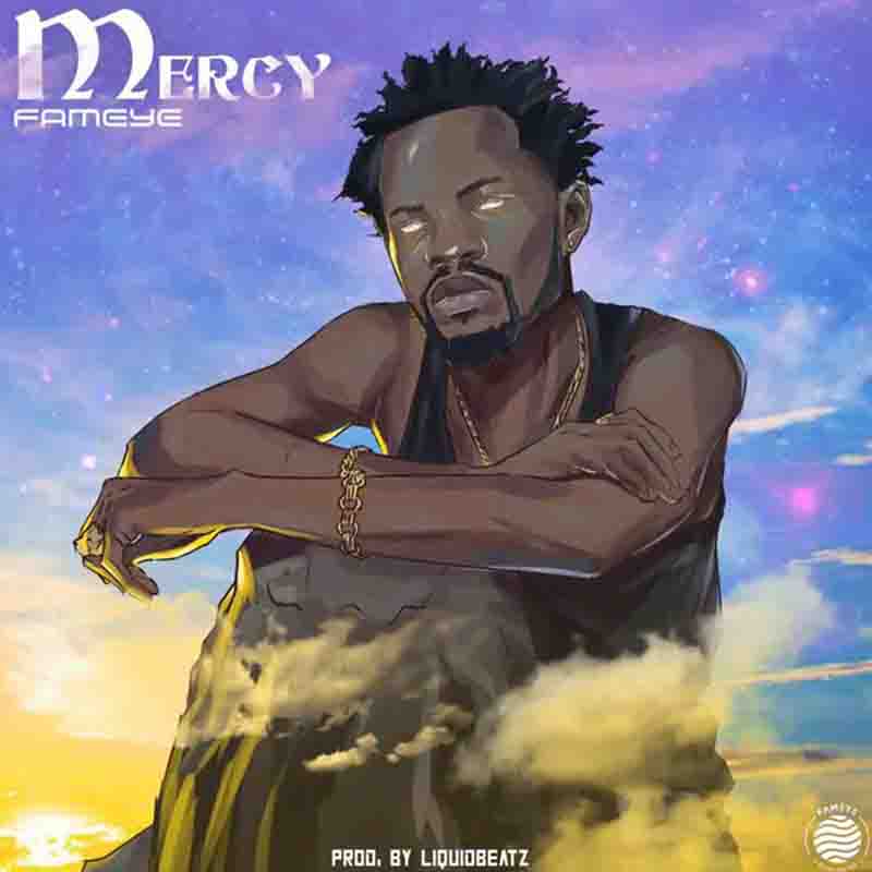 Fameye - Mercy (Prod.By Liquid Beatz)