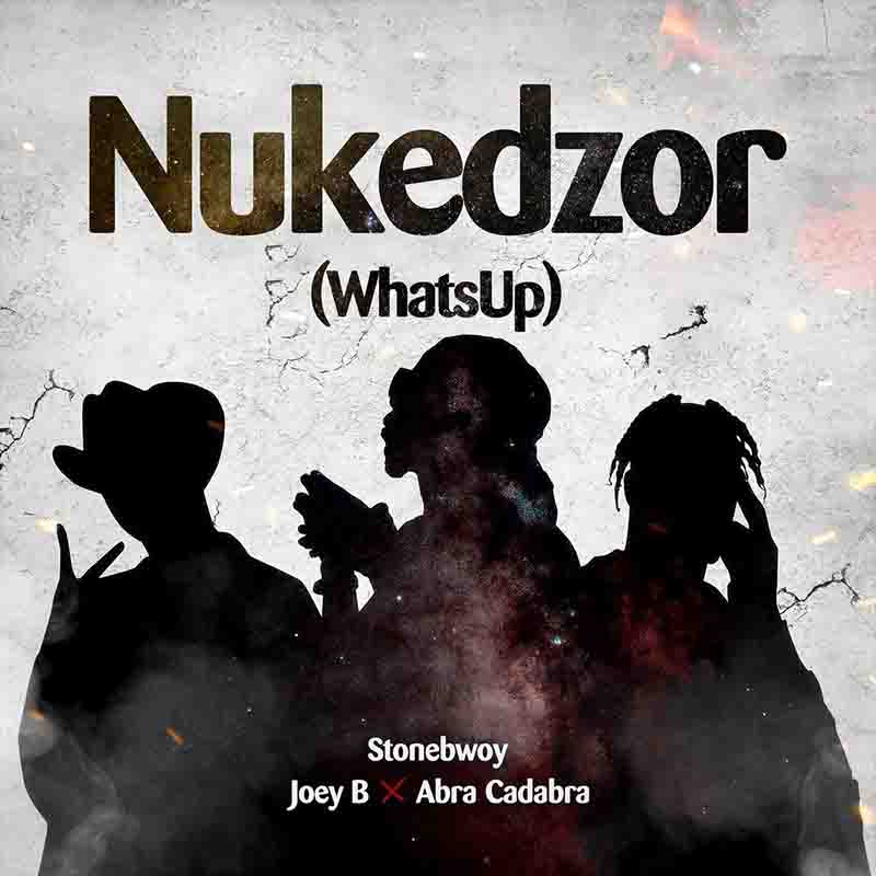 Stonebwoy - Nukedzor-Whats-Up-Ft-Joey-B-x-Abra-Cadabra Mp3 Download