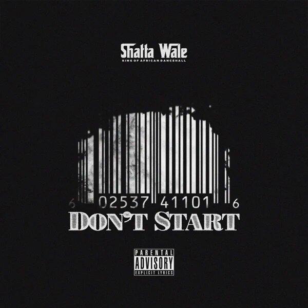 Shatta Wale - Don't Start (Prod.By Beatz Vampire) Mp3 Download