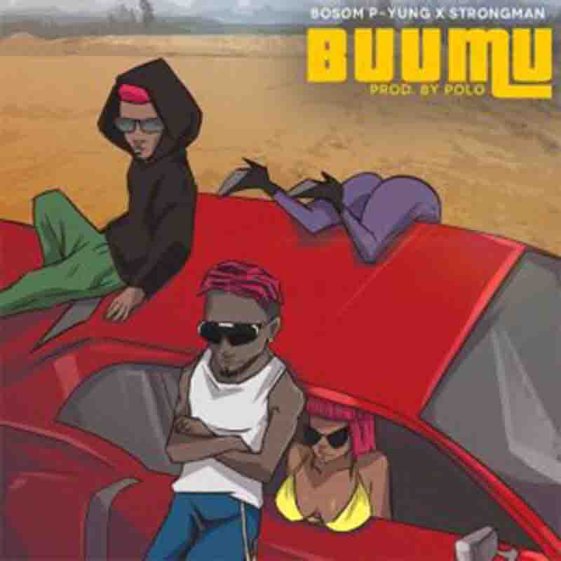 Bosom P-Yung - Buu Mu ft Strongman Mp3 Download