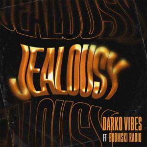 Darkovibes – Jealousy Ft Boomski Radio Mp3 Download