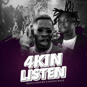 Beatz Vampire - 4kin Listen ft Shatta Wale Mp3 Download