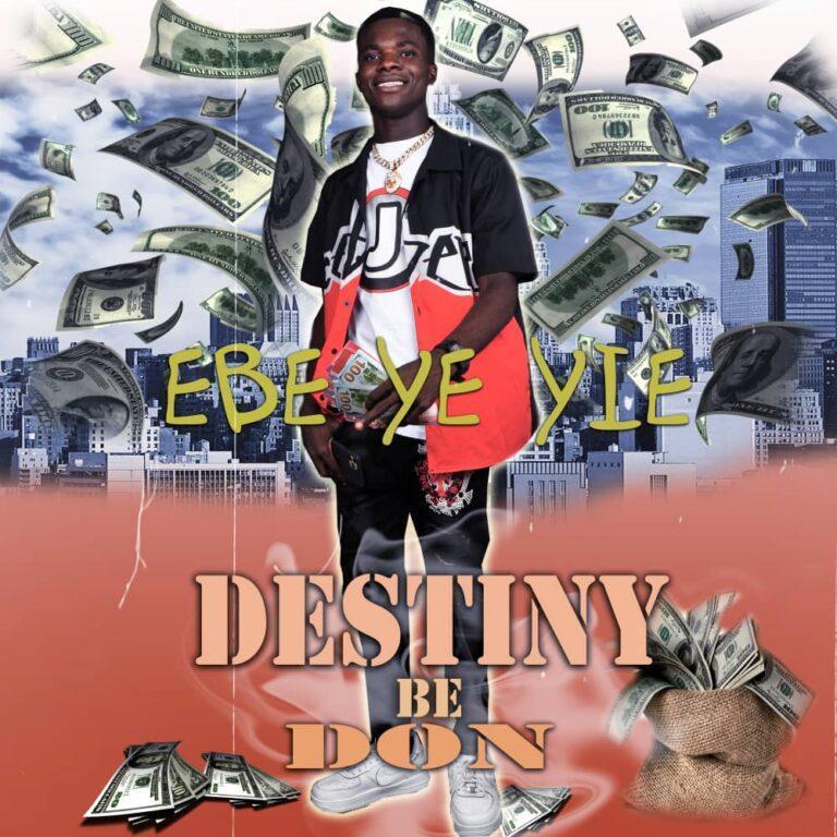 Destiny Be Don Ebe Ye Yie Mp3 Download