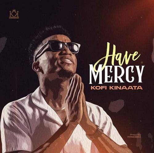 Kofi Kinaata - Have Mercy Mp3 Download_GhNation.Net