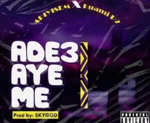 Adiyisem – Ade3 Ay3 Me ft Kuami P2 (Prod.By SkyGod)_Mp3 Download