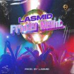 Lasmid - Friday Night (Prod.By Lasmid)_Mp3 Download_GhNation.net