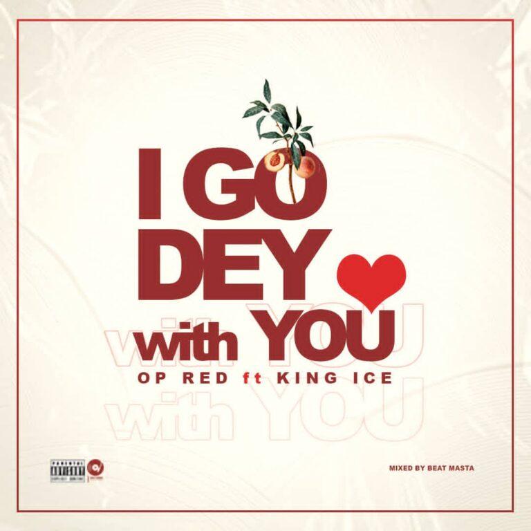 OP Red - I Go Dey With You ft King Ice (Mixed.By Beatz Masta)_Mp3 Download_GhNation.net