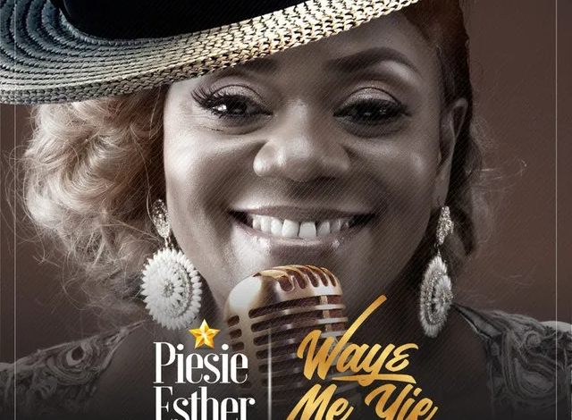 Piesie Esther - Waye Me Yie_Mp3 Download_GhNation.net