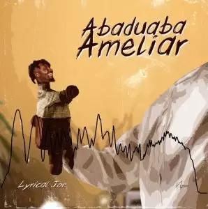 Lyrical Joe - Abaduaba Ameliar (Amerado-Diss 4) - Mp3 Download