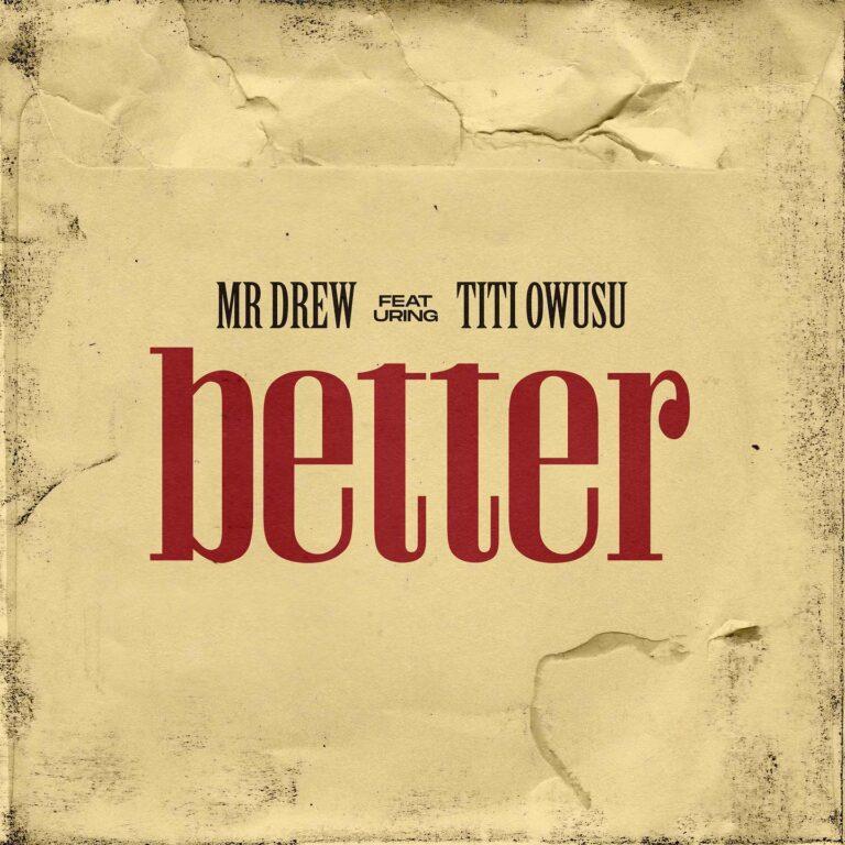 Mr Drew - Better ft TiTi Owusu_Mp3 Download