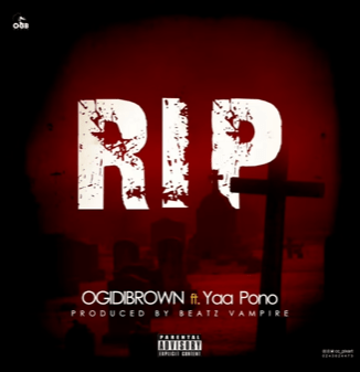 Ogidi Brown ft Yaa Pono - R.I.P (Rest In Peace) - Mp3 Download