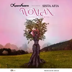 Okyeame Kwame - Woman ft Sista Afia (Girls Anthem) - Mp3 Download