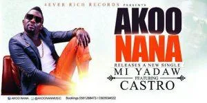 Akoo Nana - Mi Yadaw ft Castro - Mp3 Download_ghnation.net