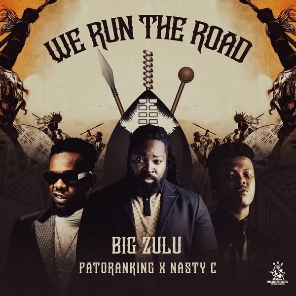 Big Zulu - We Run The Road ft Patoranking x Nasty C - Mp3 Download_ghnation.net
