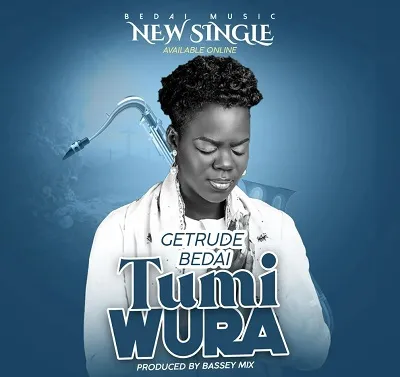 Getrude Bedai - Tumi Wura - Mp3 Download_ghnation.net