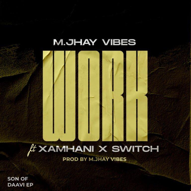 M.Jhay Vibes - Work ft Xamhani x Switch - Mp3 Download_ghnation.net