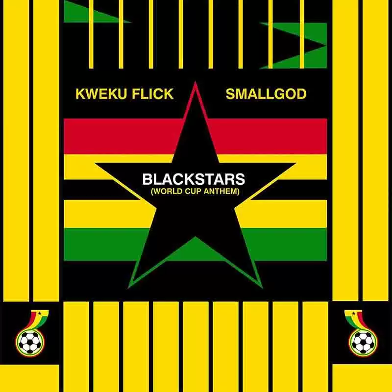 Kweku Flick - Blackstars World Cup Anthem ft Smallgod - Mp3 Download_ghnation.net