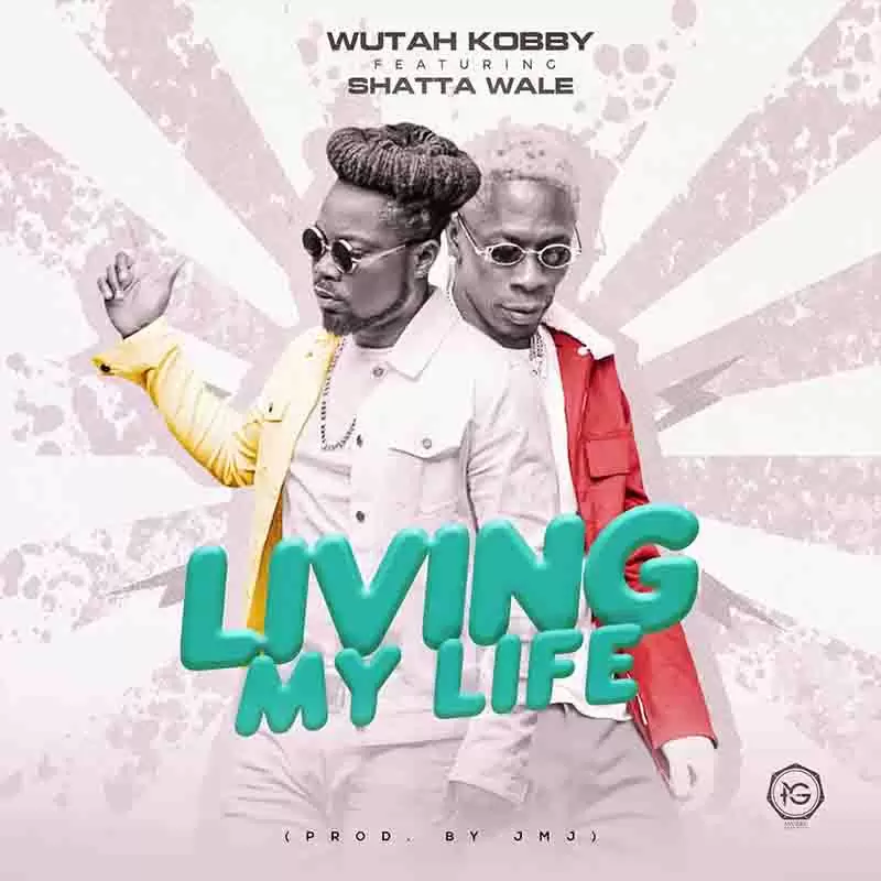 Wutah Kobby - Living My Life ft Shatta Wale - Mp3 Download_ghnation.net