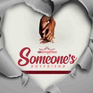 Ak Songstress - Someone's Boyfriend - Mp3 Download_ghnation.net