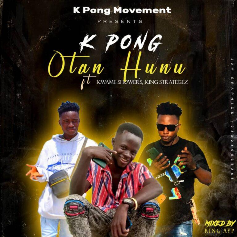 K Pong - Otan Hunu ft King Strategez x Kwame Showers - Mp3 Download_ghnation.net