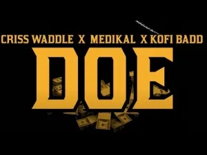 Criss Waddle - Doe ft Medikal & Kofi Badd (Official Video)_ghnation.net